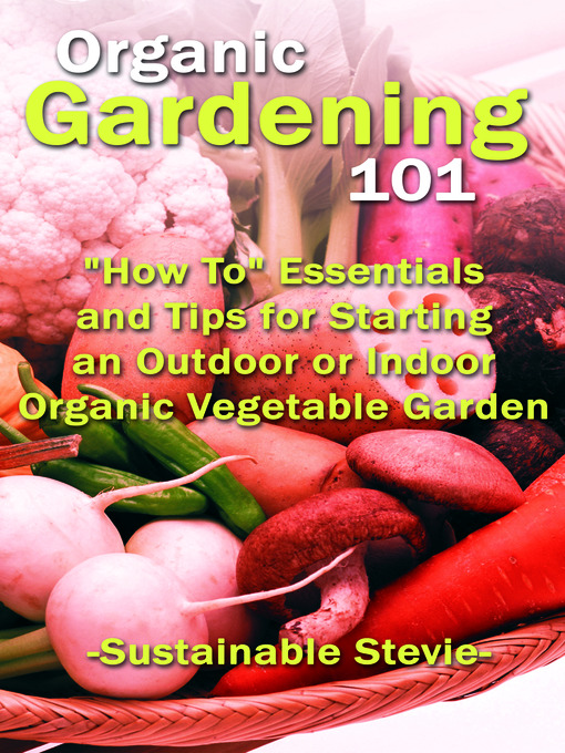 Title details for Organic Gardening 101 by Stevie Sustainable - Available